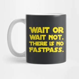 Wait Or Wait Not - There Is No FastPass Mug